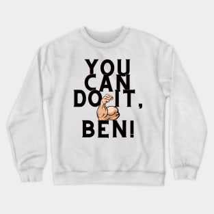 You can do it, ben Crewneck Sweatshirt